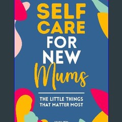 Read PDF 📖 Self Care for New Mums Pdf Ebook