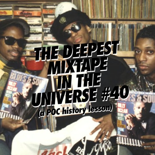 The Deepest Mixtape In The Universe #40 ( A POC History Lesson )