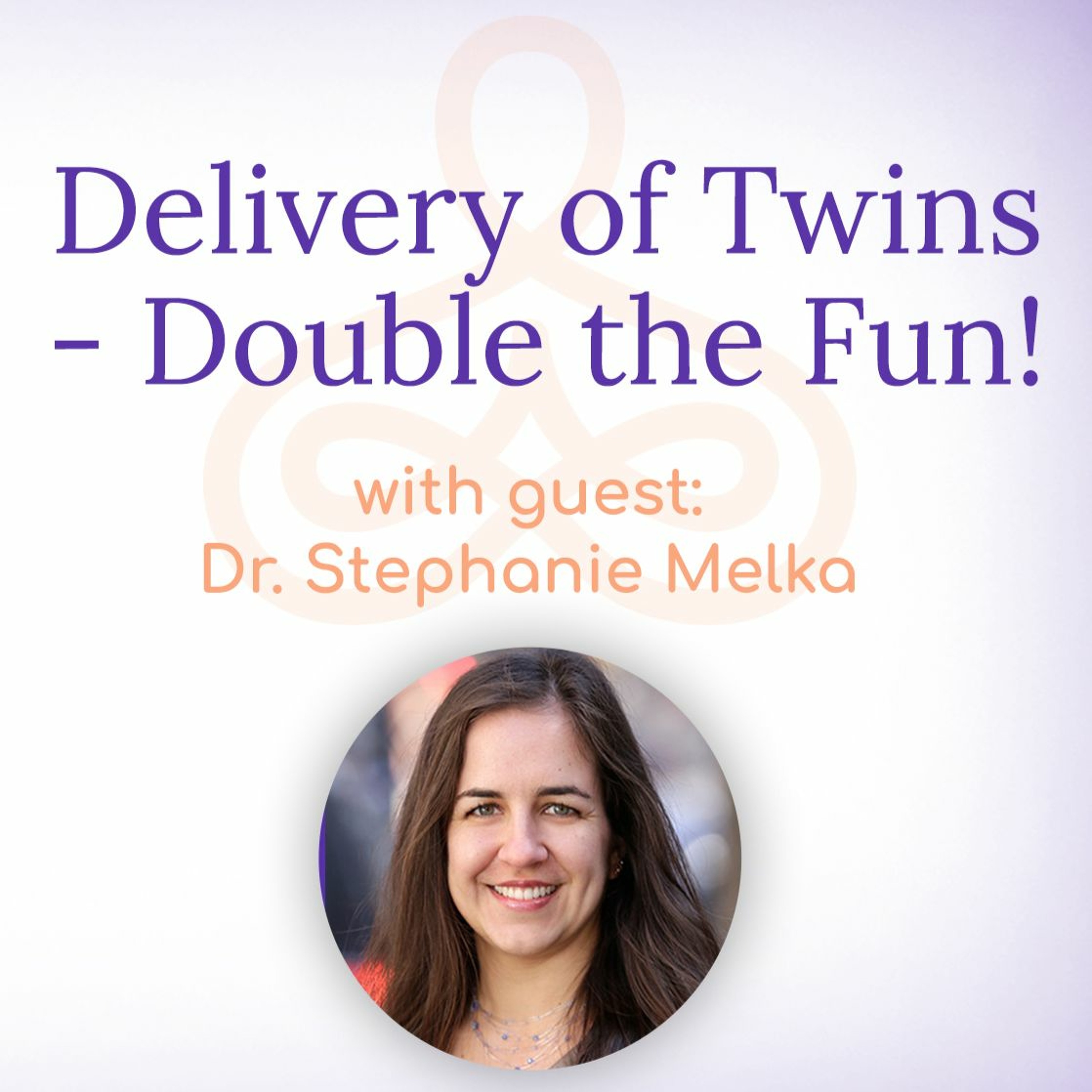 "Delivery of Twins - Double the Fun!" - with Dr. Stephanie Melka episode artwork