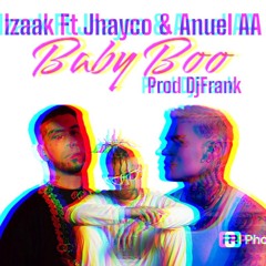 Izaak Ft Jhayco & Anuel AA -- Baby Boo Mix (Prod DjFrank)