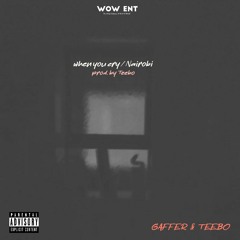Gaffer, Teebo - when you cry / Nairobi  (Prod. by Teebo)