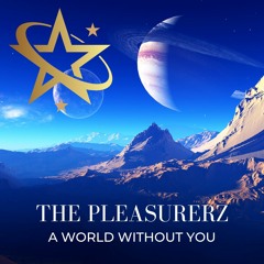 A World Without You ft. The Pleasurerz