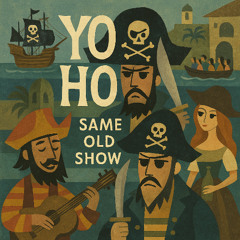 Yo Ho, Same Old Show