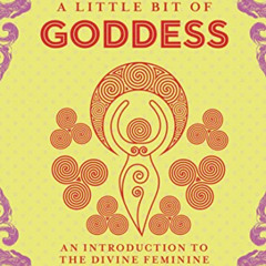 [Read] PDF 📰 A Little Bit of Goddess: An Introduction to the Divine Feminine (Little
