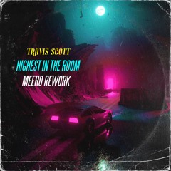 Travis Scott - Highest In The Room (MEERO Rework)