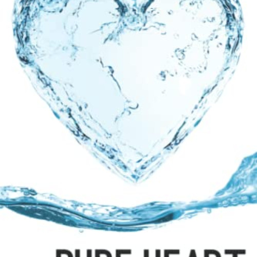 [Read] EPUB 📮 Pure Heart: Restoration of the Heart through the Beatitudes by  Tom an