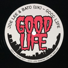 JOE LEE & BATO (UK) - GOOD LIFE [REWORK]