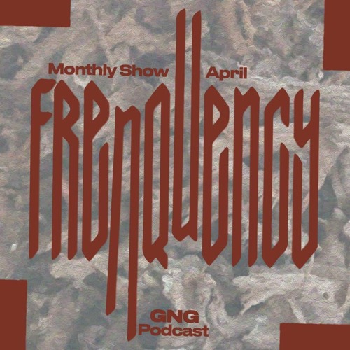 Frenquency - GNG Podcast  April 2020 (Free Download)
