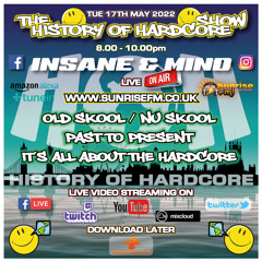 The History Of Hardcore Show - Insane & Mind - Sunrise FM - 17th May 2022
