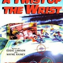 GET [PDF EBOOK EPUB KINDLE] Twist of the Wrist: The Motorcycle Roadracers Handbook by