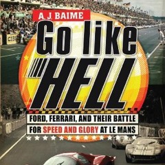 [PDF] Read Go Like Hell: Ford, Ferrari, and Their Battle for Speed and Glory at Le Mans by  A. J. Ba