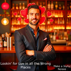 Lookin' for Luv in all the Wrong Places