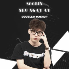 SOOBIN - NẾU NGÀY ẤY - DOUBLE.H MASHUP