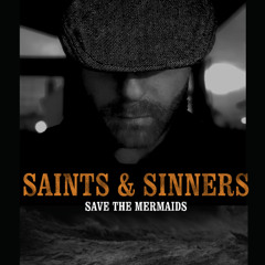 SAINTS & SINNERS - Save The Mermaids