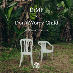 DtMF x Don´t Worry Child (Altr Matz Mashup)