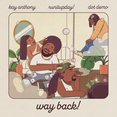 Way Back Feat Dot Demo & RunitUpDay!