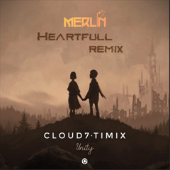 Cloud7 & Timix - Unity (Merlin - Heartfull Remix) Free Download
