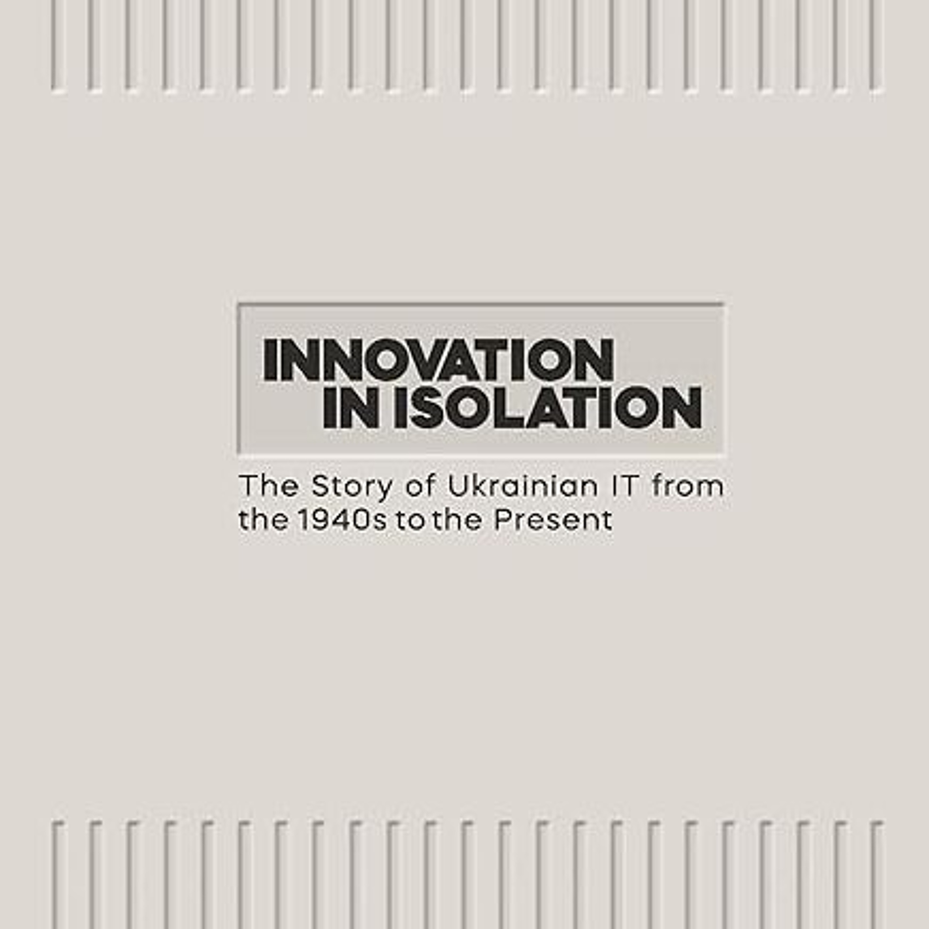 cover of episode Innovation in Isolation: the Story of Ukrainian IT from the 1940's to the Present