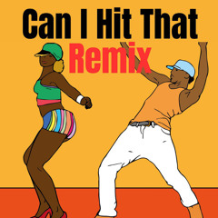 Can I Hit That (Remix)