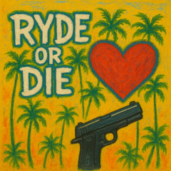 RYDE OR DIE