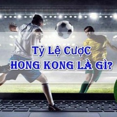 Kèo Hồng Kông là gì? Mẹo chơi kèo Hồng Kông