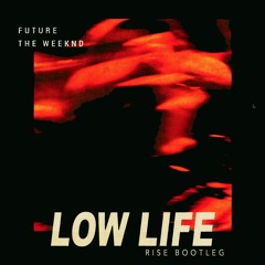 Future Feat. The Weeknd - Low Life (Rise Explicit Bootleg)[Liondub FREE Download]