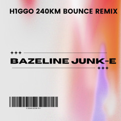 Bazeline Junk-E (H1GGO Bouncy Remix)