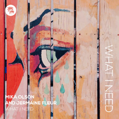 Mika Olson, Jermaine Fleur - What I Need [Déepalma Records]