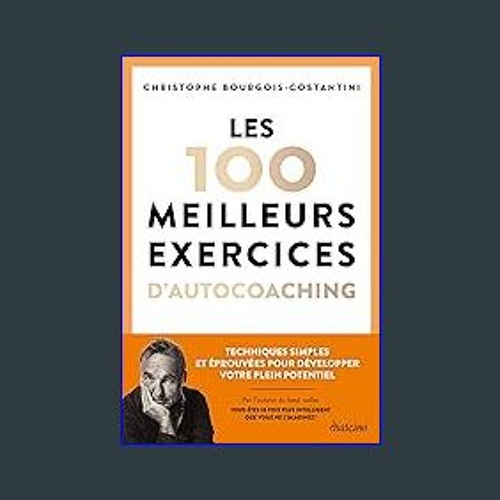 Read ebook [PDF] 📖 Les 100 meilleurs exercices d'autocoaching - Techniques simples et éprouvées po