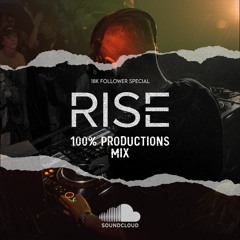 RISE - 100% PRODUCTIONS MIX [18K FOLLOWER SPECIAL]