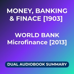 Money, Banking, and Finance [1903] + World Bank Microfinance [2013] (Dual Audiobook Summary)
