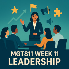 MGT811 Week 11, Leadership and Followership