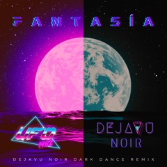 FANTASÍA(DEJA VU NOIR DARK DANCE REMIX)