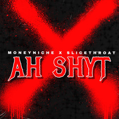 “Ah shyt” MoneyNiche ft Slice throat