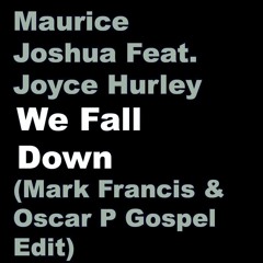 Maurice Joshua, Joyce Hurley - We Fall Down (Mark Francis & Oscar P Gospel Edit)