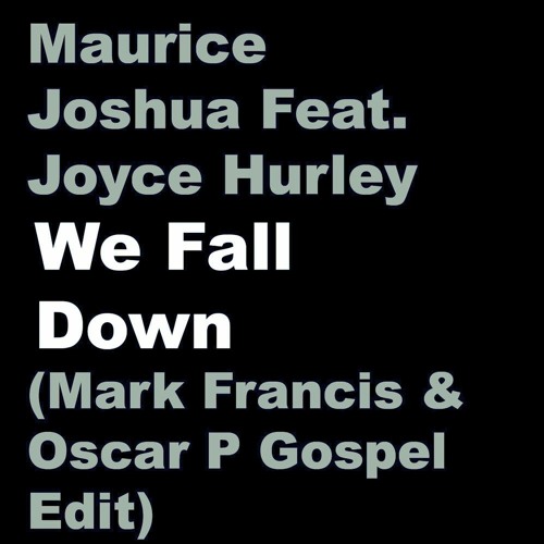 Maurice Joshua, Joyce Hurley - We Fall Down (Mark Francis & Oscar P Gospel Edit)