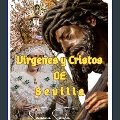 [READ] 📚 Vírgenes y Cristos en la Semana Santa de Sevilla: Imaginería, procesiones, historia, leye