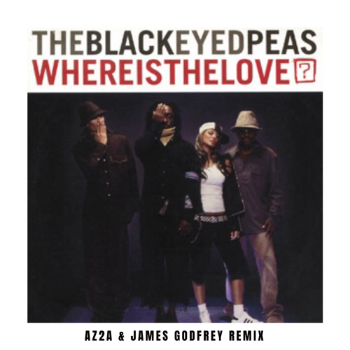 Black Eyed Peas - Where Is The Love (AZ2A & James Godfrey Remix) Free DL
