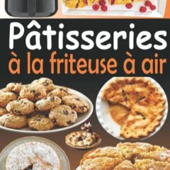 [Télécharger le livre] Pâtisseries à la friteuse à air: Livre de recettes pâtisseries pour fri