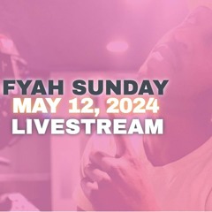 MAY 12, 2024 FYAH SUNDAY @B87 FM