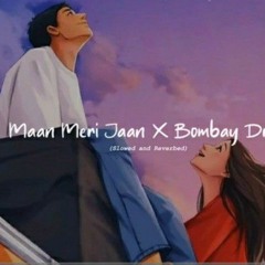 Maan Meri Jaan X Bombay Dreams (Slowed _ Reverbed) _ Lofi _(MP3_128K).mp3