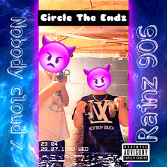 Circle The Endz (ft Nobody Cloud x)