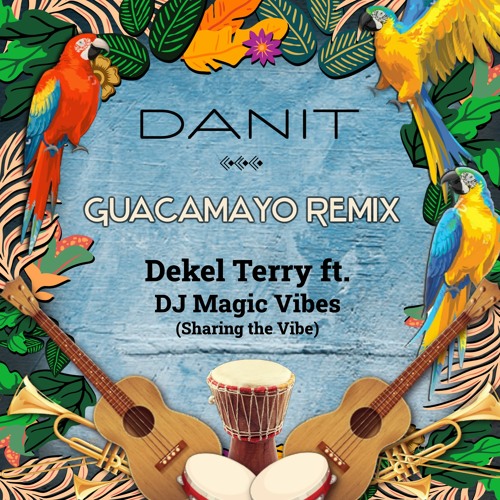 DANIT - Guacamayo Remix (Dekel Terry ft Dj Magic vibes)