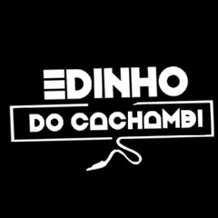 A PEDIDO DO MORADOR (25 MINUTOS) DJ EDINHO DO CACHAMBI