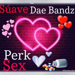 Suave X Dae Bandzz - Perk Sex