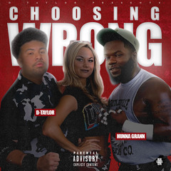 D-TAYLOR - Choosing Wrong (Feat. Hunna Grann) #FromCaliToMichigan