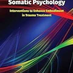 EMDR Therapy and Somatic Psychology: Interventions to Enhance Embodiment in Trauma Treatment BY