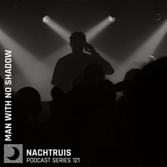NACHTRUIS Podcast series 121 | Man With No Shadow [recorded live @ Club N]