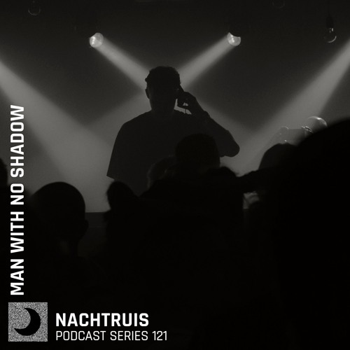 NACHTRUIS Podcast series 121 | Man With No Shadow [recorded live @ Club N]