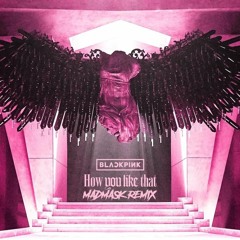 BLACKPINK - HOW YOU LIKE THAT ( MADMASK REMIX )